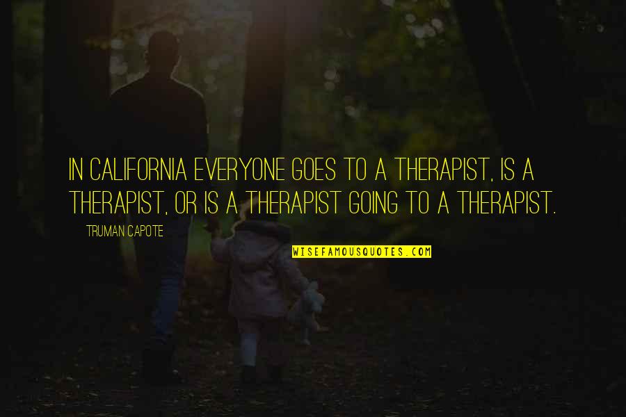 Vaidas Navickas Quotes By Truman Capote: In California everyone goes to a therapist, is