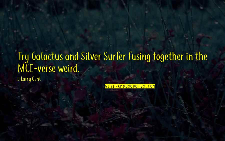 Vaidehi En Quotes By Larry Gent: Try Galactus and Silver Surfer fusing together in