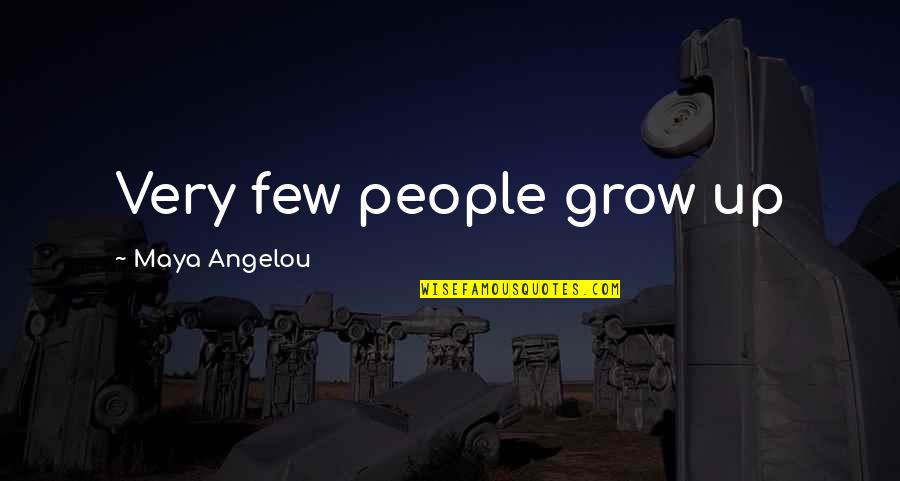 Vaidosa Em Quotes By Maya Angelou: Very few people grow up