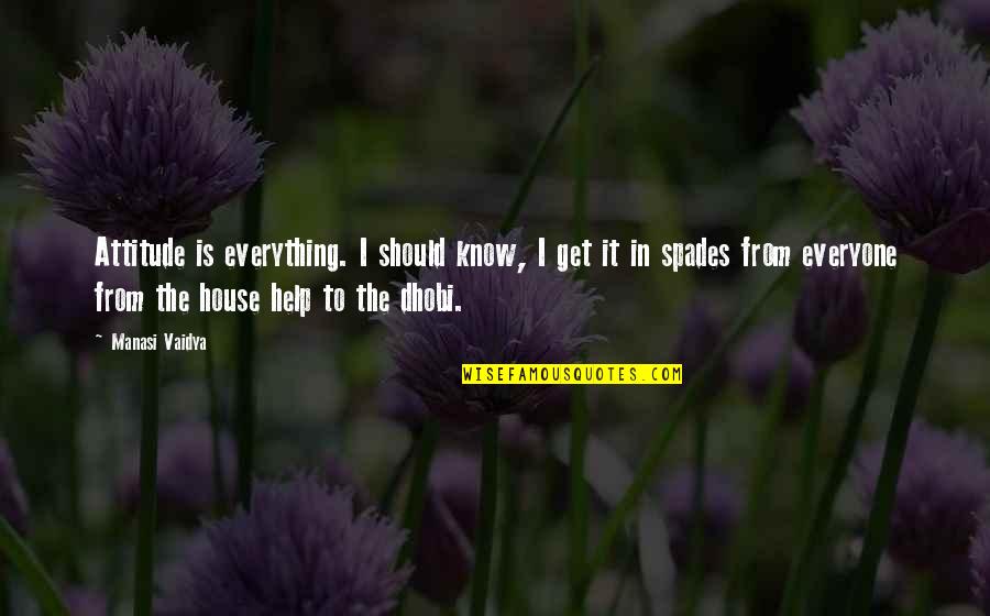 Vaidya Quotes By Manasi Vaidya: Attitude is everything. I should know, I get Vaidya Quotes By Manasi Vaidya: Attitude is everything. I should know, I get