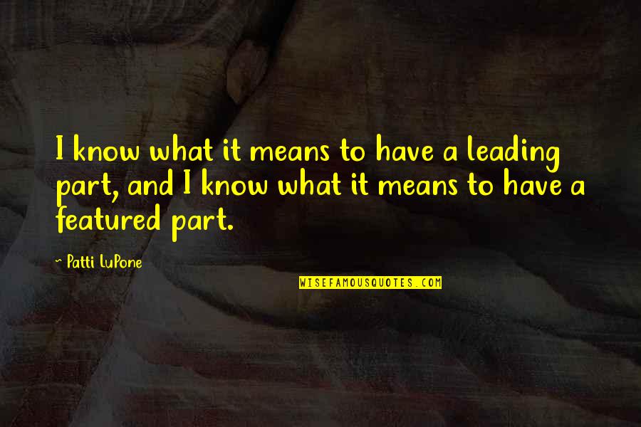 Vaigai College Quotes By Patti LuPone: I know what it means to have a Vaigai College Quotes By Patti LuPone: I know what it means to have a
