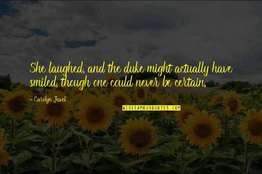 Vaigneur Quotes By Carolyn Jewel: She laughed, and the duke might actually have Vaigneur Quotes By Carolyn Jewel: She laughed, and the duke might actually have
