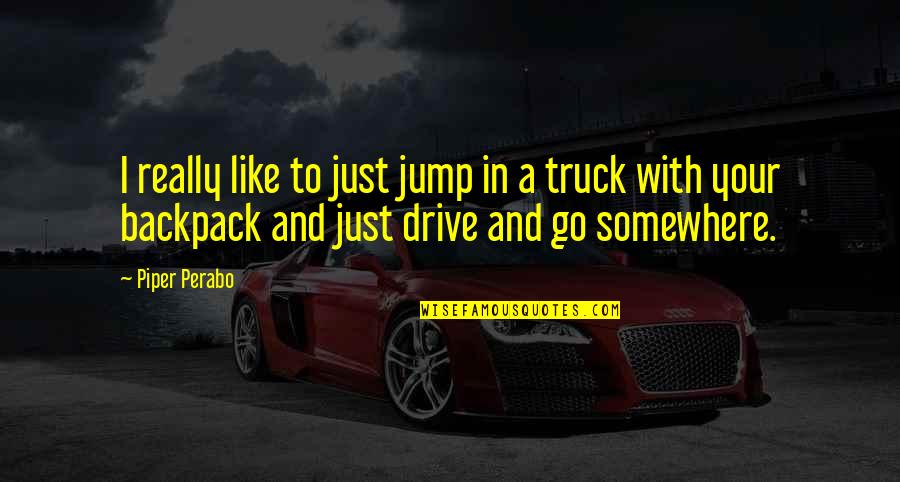 Vaigneur Quotes By Piper Perabo: I really like to just jump in a