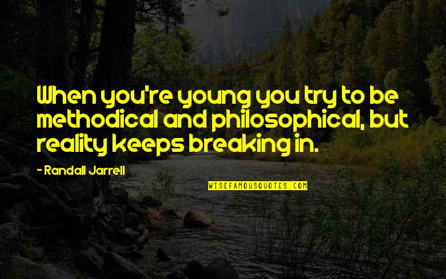 Vaigneur Quotes By Randall Jarrell: When you're young you try to be methodical Vaigneur Quotes By Randall Jarrell: When you're young you try to be methodical