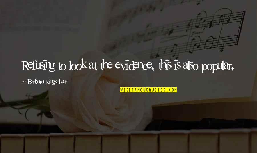 Vaijnath Jyotirlinga Quotes By Barbara Kingsolver: Refusing to look at the evidence, this is Vaijnath Jyotirlinga Quotes By Barbara Kingsolver: Refusing to look at the evidence, this is