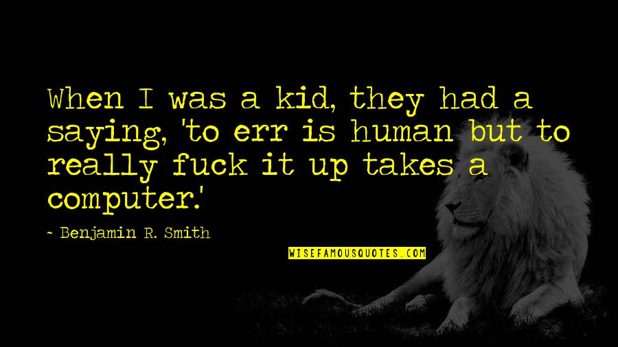Vaijnath Parli Quotes By Benjamin R. Smith: When I was a kid, they had a Vaijnath Parli Quotes By Benjamin R. Smith: When I was a kid, they had a