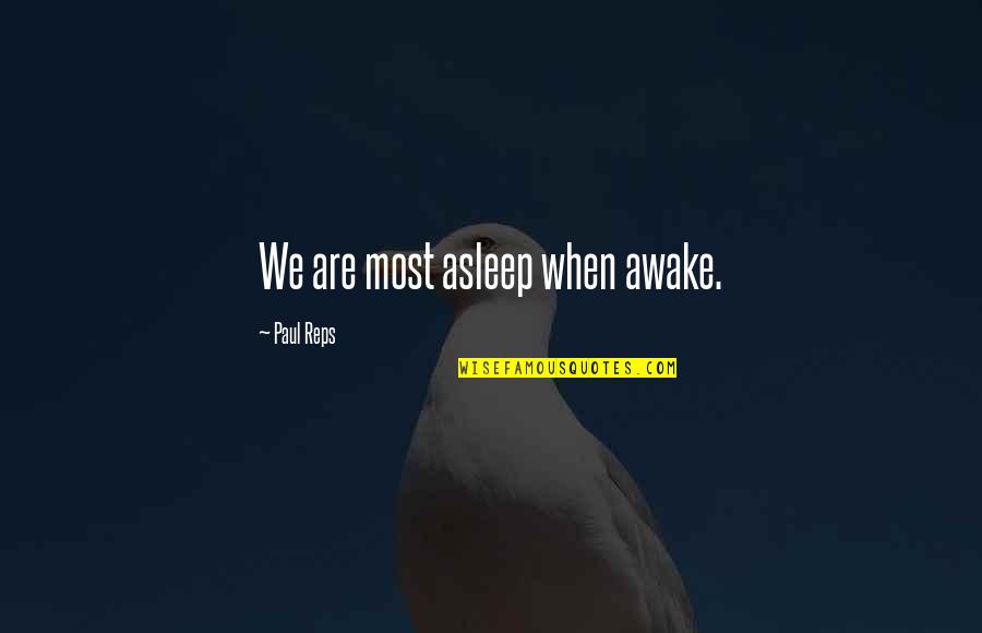 Vaika Quotes By Paul Reps: We are most asleep when awake. Vaika Quotes By Paul Reps: We are most asleep when awake.