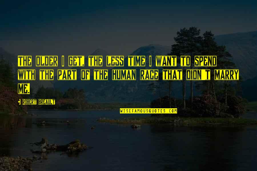 Vaikai Megsta Quotes By Robert Breault: The older I get, the less time I Vaikai Megsta Quotes By Robert Breault: The older I get, the less time I