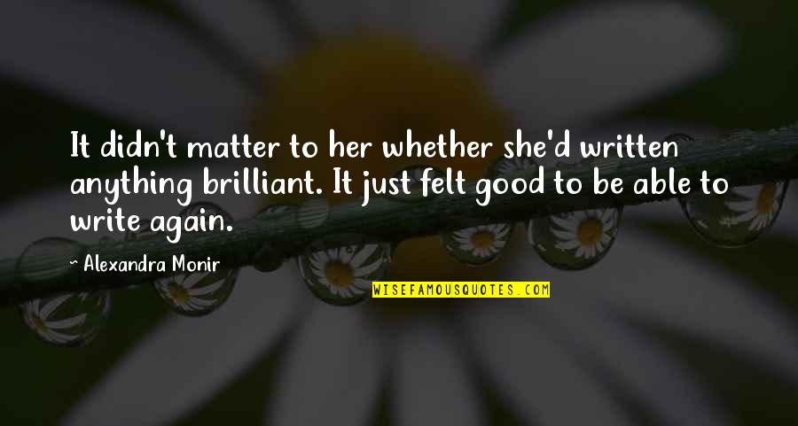 Vaikams Skaitymometai Quotes By Alexandra Monir: It didn't matter to her whether she'd written Vaikams Skaitymometai Quotes By Alexandra Monir: It didn't matter to her whether she'd written