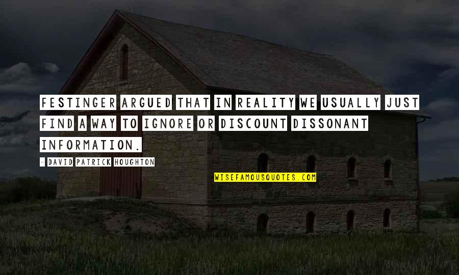 Vaikyste Darzelis Quotes By David Patrick Houghton: Festinger argued that in reality we usually just Vaikyste Darzelis Quotes By David Patrick Houghton: Festinger argued that in reality we usually just