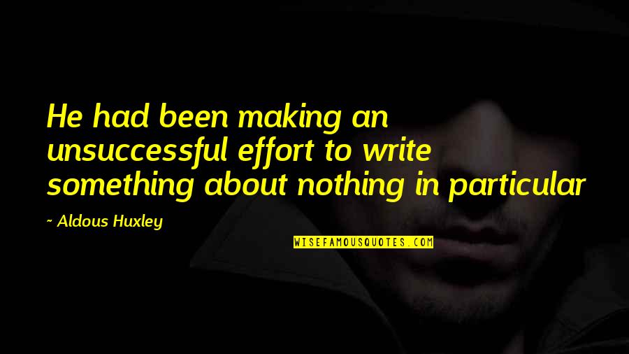 Vaikysteje Quotes By Aldous Huxley: He had been making an unsuccessful effort to Vaikysteje Quotes By Aldous Huxley: He had been making an unsuccessful effort to
