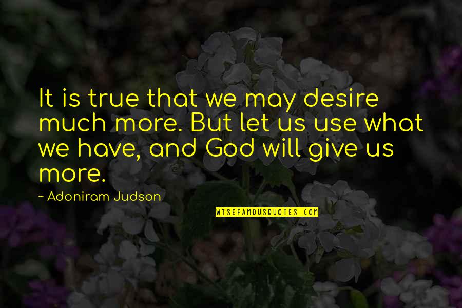 Vailet Quotes By Adoniram Judson: It is true that we may desire much