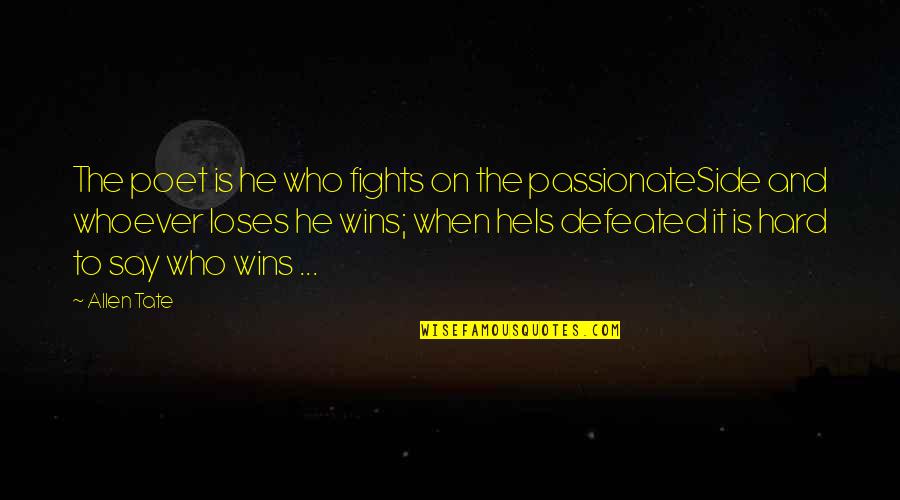 Vailiancy Quotes By Allen Tate: The poet is he who fights on the