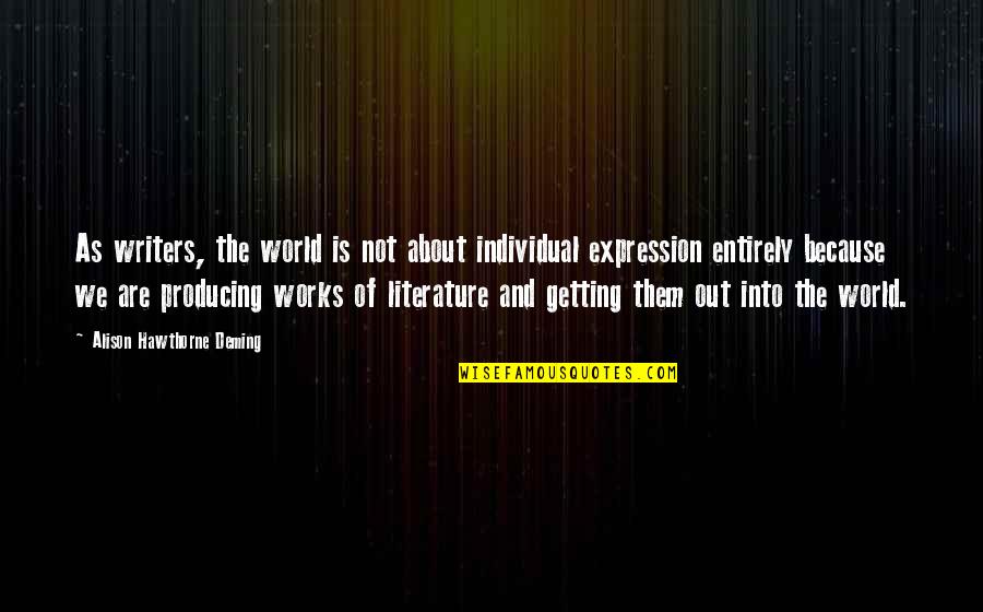 Vaillance Quotes By Alison Hawthorne Deming: As writers, the world is not about individual Vaillance Quotes By Alison Hawthorne Deming: As writers, the world is not about individual