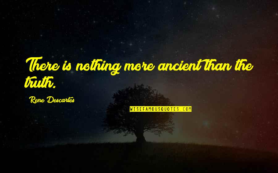 Vaillancourt Folk Quotes By Rene Descartes: There is nothing more ancient than the truth.