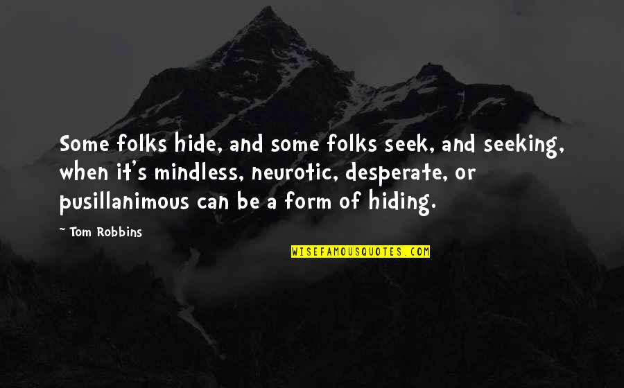 Vaille Quotes By Tom Robbins: Some folks hide, and some folks seek, and Vaille Quotes By Tom Robbins: Some folks hide, and some folks seek, and