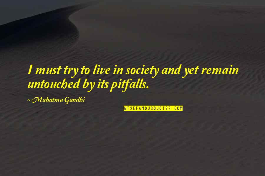 Vailles Quotes By Mahatma Gandhi: I must try to live in society and