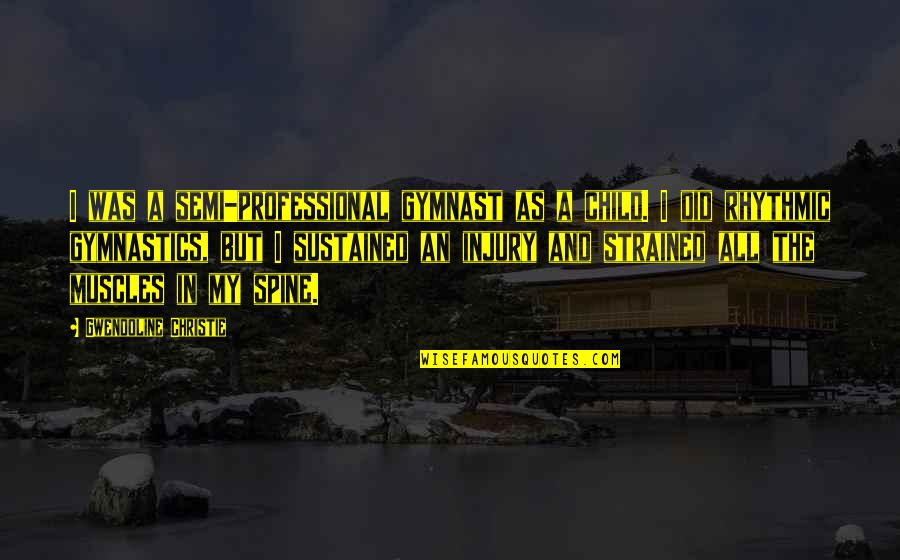 Vaimin Quotes By Gwendoline Christie: I was a semi-professional gymnast as a child. Vaimin Quotes By Gwendoline Christie: I was a semi-professional gymnast as a child.