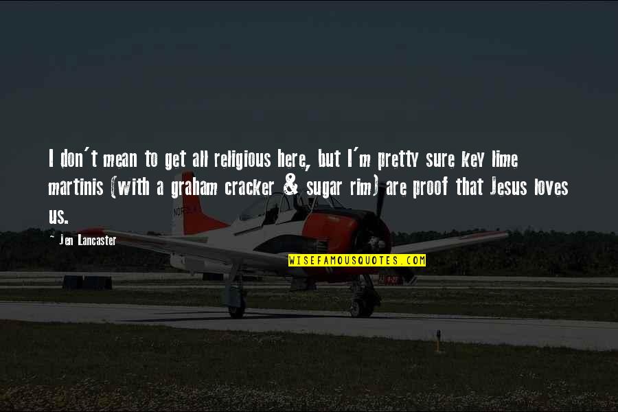 Vaimoana Lure Quotes By Jen Lancaster: I don't mean to get all religious here, Vaimoana Lure Quotes By Jen Lancaster: I don't mean to get all religious here,