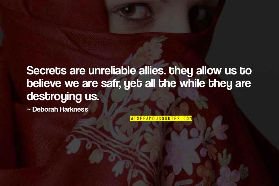 Vaimoana Niumeitolu Quotes By Deborah Harkness: Secrets are unreliable allies. they allow us to Vaimoana Niumeitolu Quotes By Deborah Harkness: Secrets are unreliable allies. they allow us to
