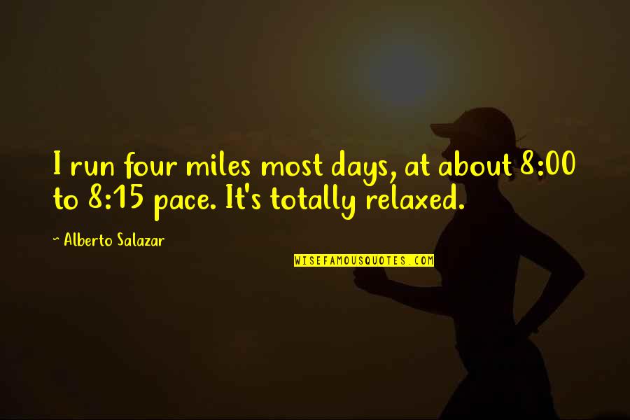 Vaimoto Quotes By Alberto Salazar: I run four miles most days, at about