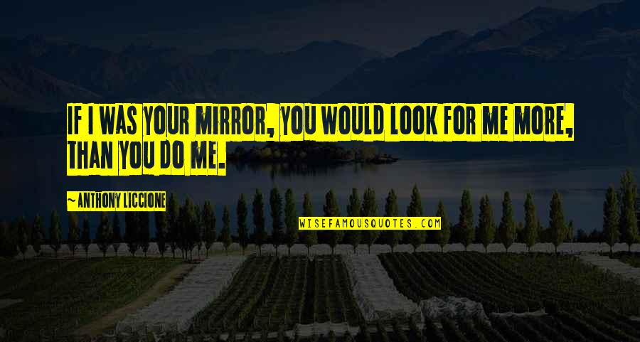 Vain Beauty Quotes By Anthony Liccione: If I was your mirror, you would look