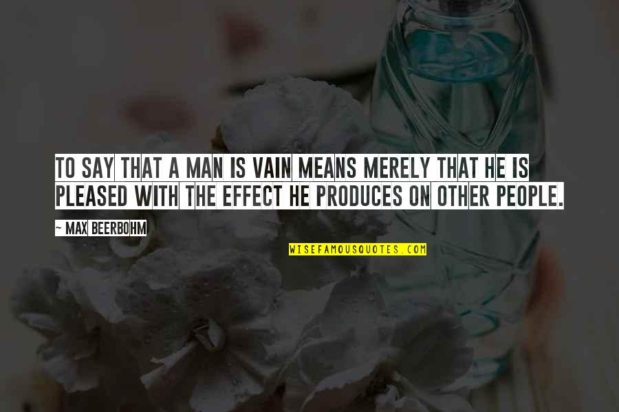 Vain People Quotes By Max Beerbohm: To say that a man is vain means