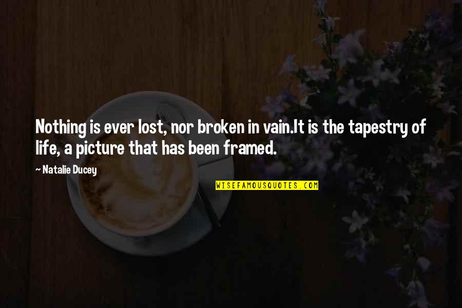 Vain Picture Quotes By Natalie Ducey: Nothing is ever lost, nor broken in vain.It