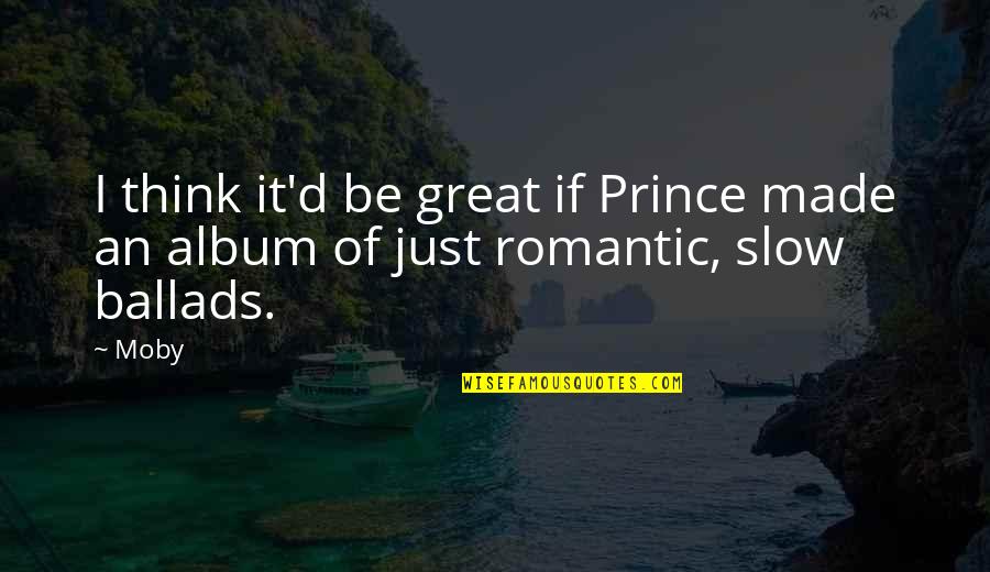 Vain Quotes And Quotes By Moby: I think it'd be great if Prince made