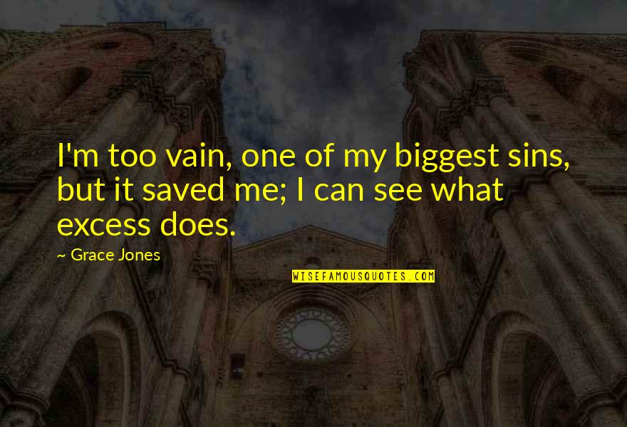 Vain Quotes By Grace Jones: I'm too vain, one of my biggest sins,