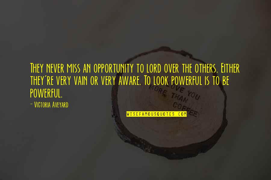 Vain Quotes By Victoria Aveyard: They never miss an opportunity to lord over