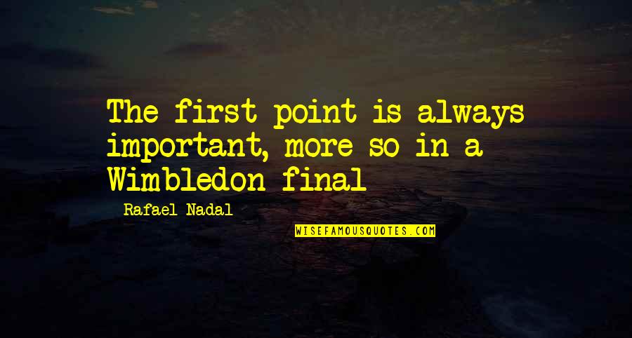 Vaina Significado Quotes By Rafael Nadal: The first point is always important, more so