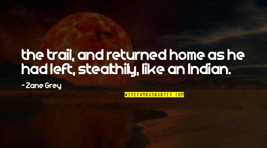 Vaina Significado Quotes By Zane Grey: the trail, and returned home as he had