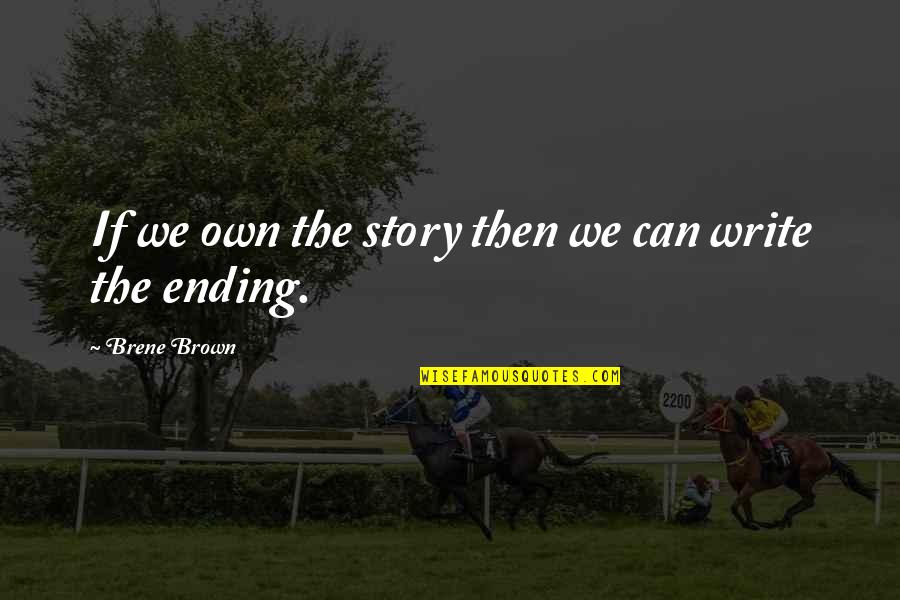 Vainas Fruit Quotes By Brene Brown: If we own the story then we can Vainas Fruit Quotes By Brene Brown: If we own the story then we can