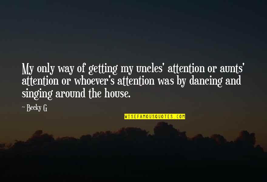 Vainberg Quotes By Becky G: My only way of getting my uncles' attention Vainberg Quotes By Becky G: My only way of getting my uncles' attention