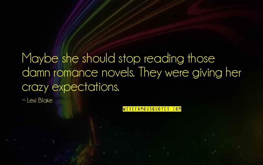 Vaincre La Quotes By Lexi Blake: Maybe she should stop reading those damn romance