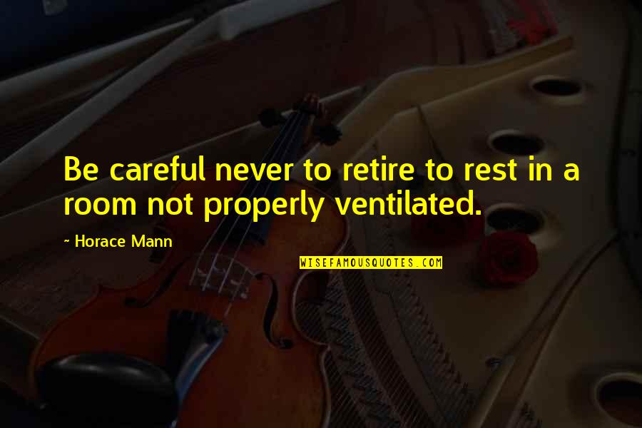 Vaincre Sa Quotes By Horace Mann: Be careful never to retire to rest in