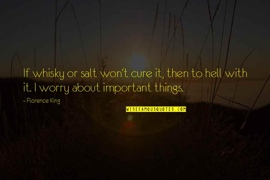 Vaincre Snorkel Quotes By Florence King: If whisky or salt won't cure it, then Vaincre Snorkel Quotes By Florence King: If whisky or salt won't cure it, then