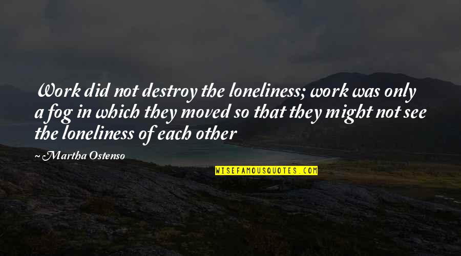 Vaincu In English Quotes By Martha Ostenso: Work did not destroy the loneliness; work was