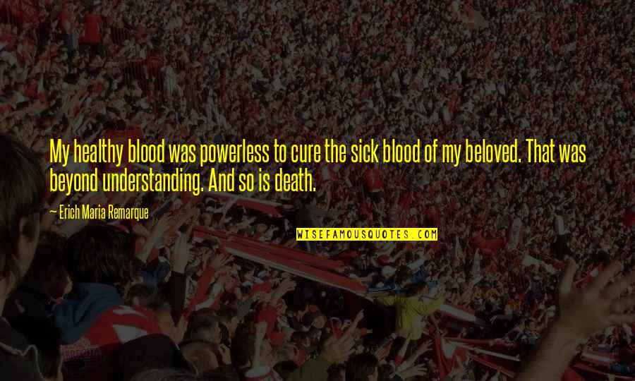 Vaineta Quotes By Erich Maria Remarque: My healthy blood was powerless to cure the Vaineta Quotes By Erich Maria Remarque: My healthy blood was powerless to cure the