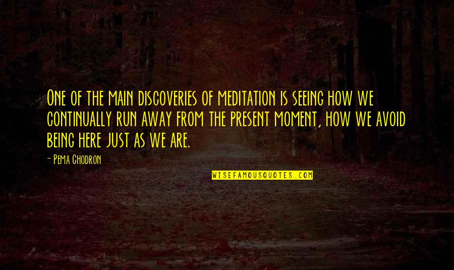 Vainglory Download Quotes By Pema Chodron: One of the main discoveries of meditation is