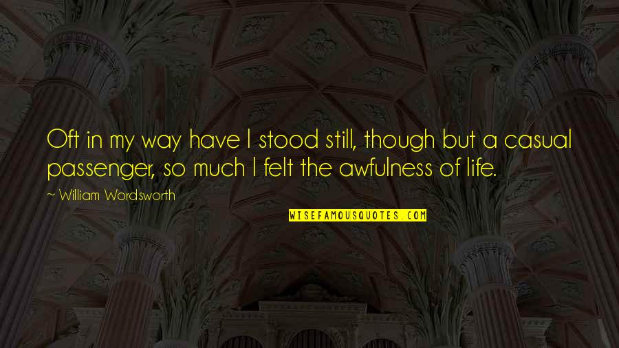 Vainglory Download Quotes By William Wordsworth: Oft in my way have I stood still,