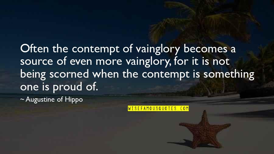 Vainglory Quotes By Augustine Of Hippo: Often the contempt of vainglory becomes a source