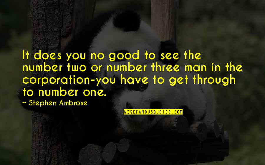 Vainilla La Quotes By Stephen Ambrose: It does you no good to see the Vainilla La Quotes By Stephen Ambrose: It does you no good to see the