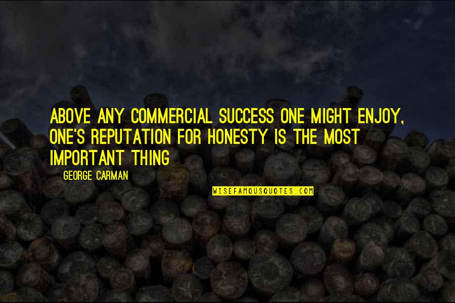 Vainilla Planta Quotes By George Carman: Above any commercial success one might enjoy, one's Vainilla Planta Quotes By George Carman: Above any commercial success one might enjoy, one's