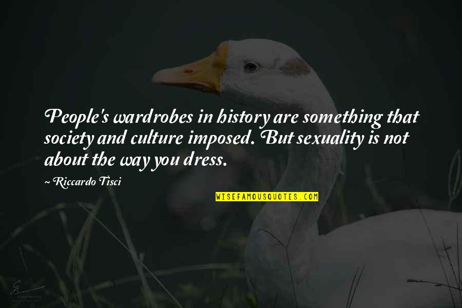 Vainio Oy Quotes By Riccardo Tisci: People's wardrobes in history are something that society Vainio Oy Quotes By Riccardo Tisci: People's wardrobes in history are something that society
