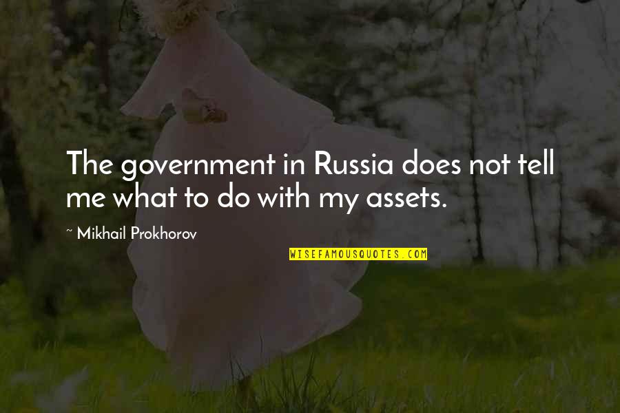 Vainyour Quotes By Mikhail Prokhorov: The government in Russia does not tell me