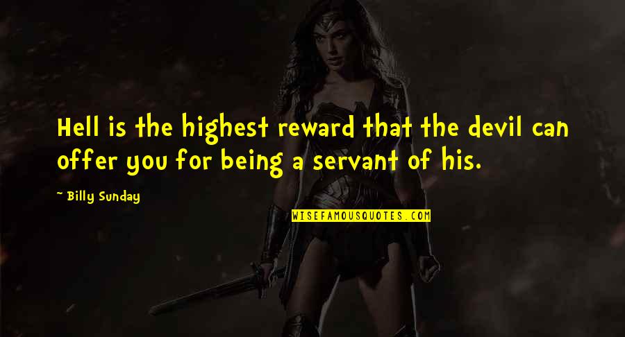 Vaios Mavidis Quotes By Billy Sunday: Hell is the highest reward that the devil