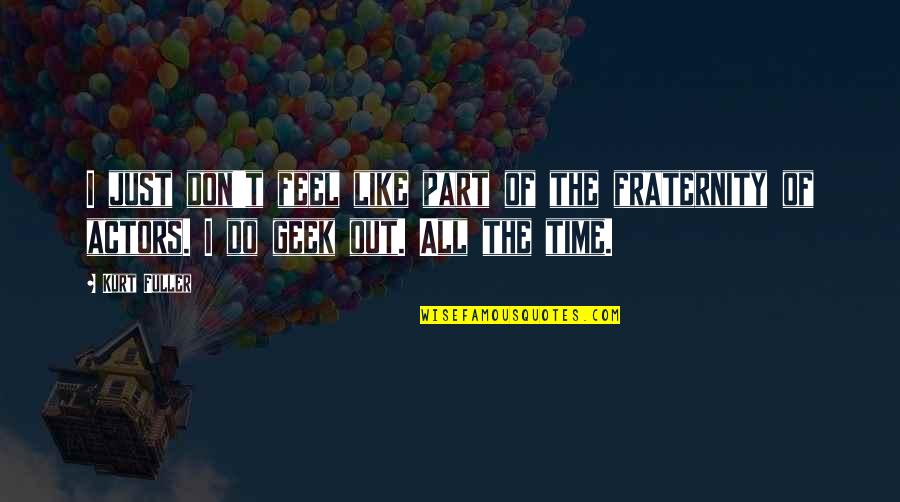 Vairs At The Fair Quotes By Kurt Fuller: I just don't feel like part of the