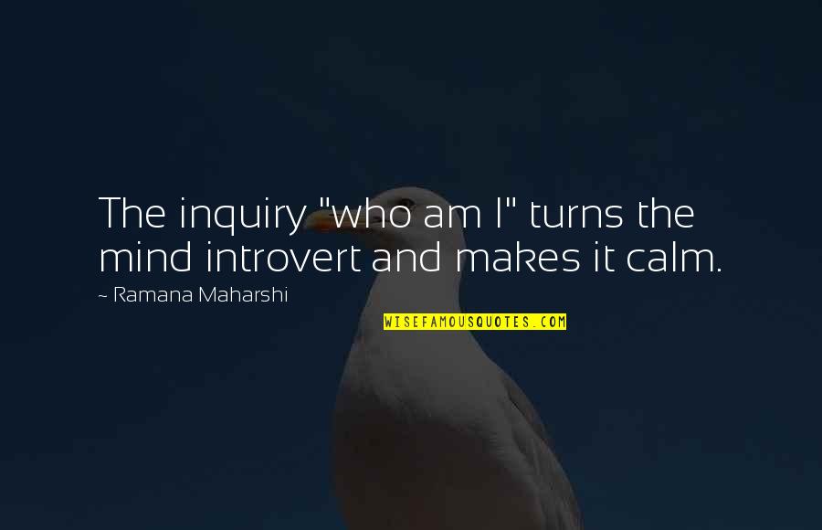 Vairs Gov Quotes By Ramana Maharshi: The inquiry "who am I" turns the mind Vairs Gov Quotes By Ramana Maharshi: The inquiry "who am I" turns the mind